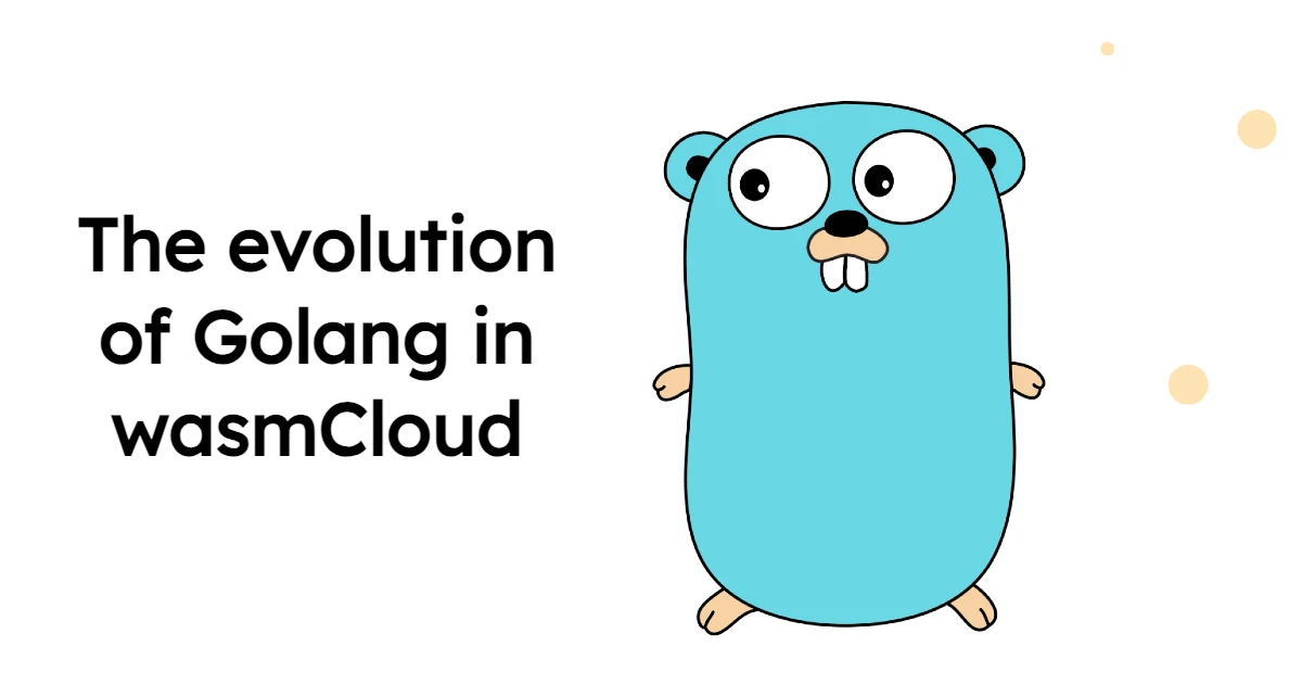 The evolution of Golang in wasmCloud