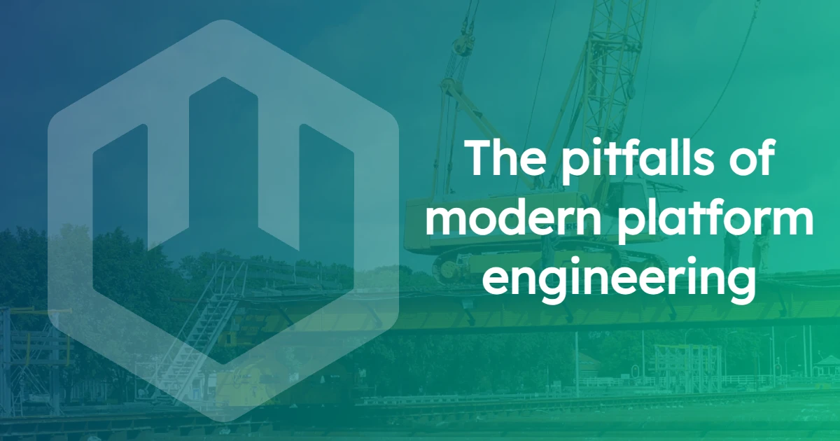 The pitfalls of modern platform engineering