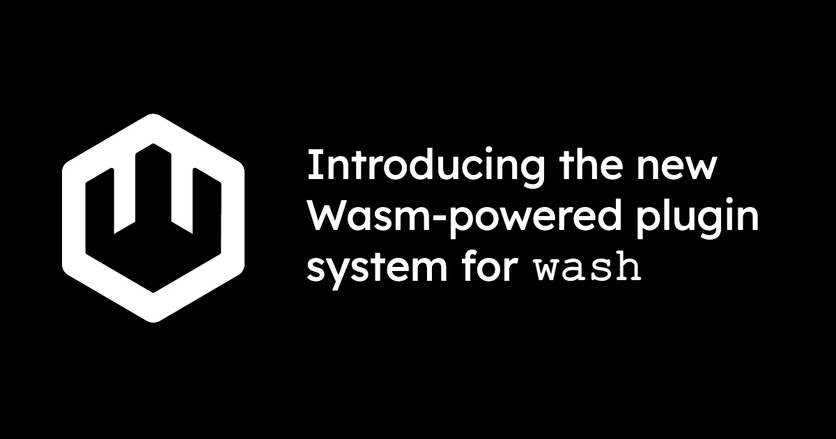 Introducing the wash CLI&#39;s new Wasm-powered plugin system