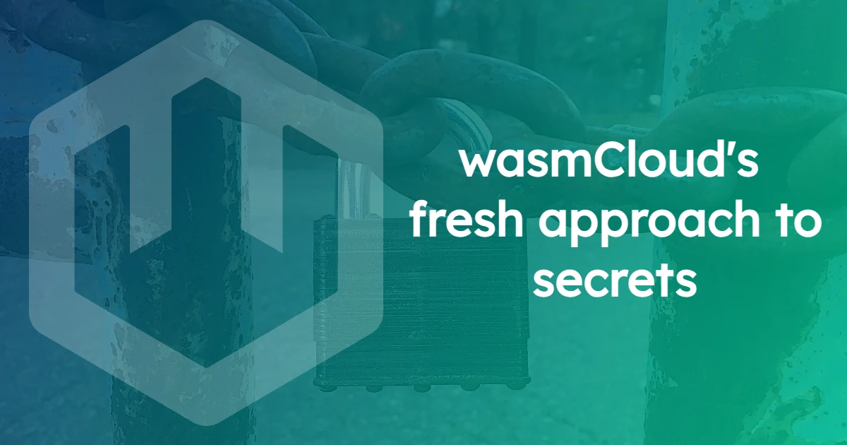 wasmCloud's fresh approach to secrets