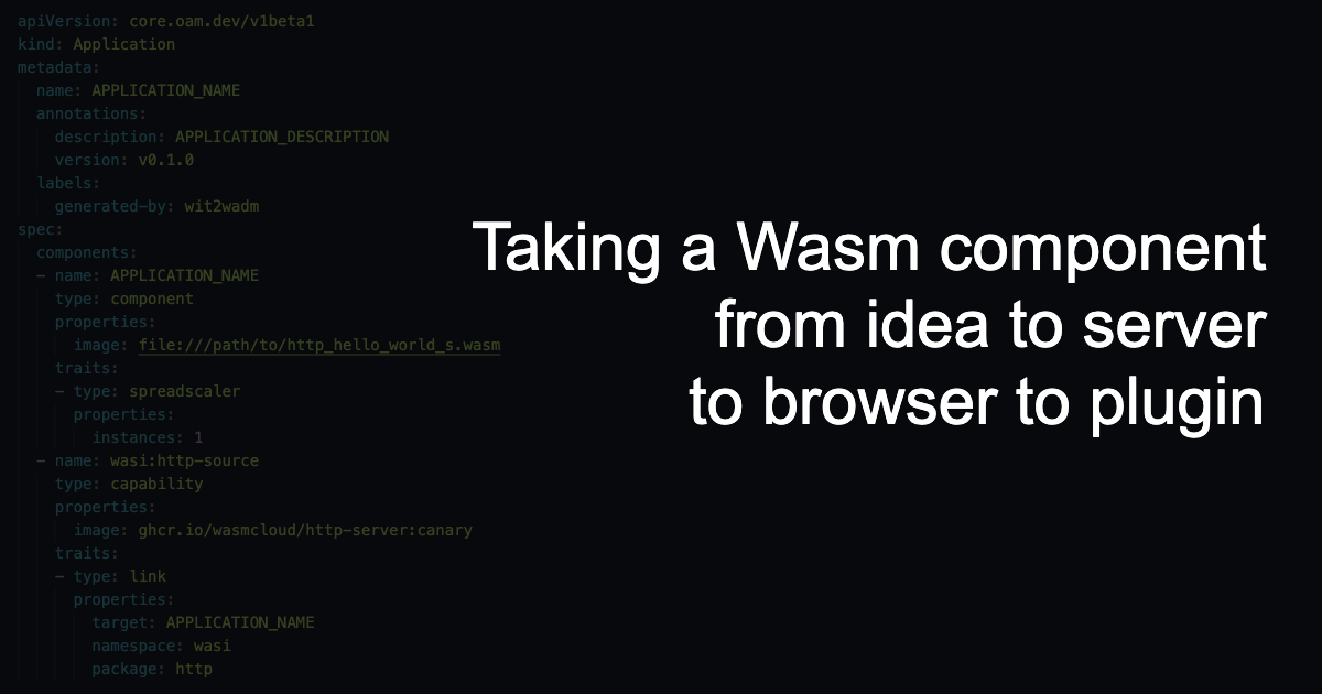 Taking a Wasm component from idea, to server, to browser, to plugin 